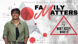 Rev. Michele Teague-Humphrey | Family Matters : Part 1 " I Won't Accept What is "| 2 Kings 4: 8-2…