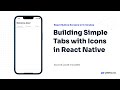 #40 Building Simple Tabs with Icons in React Native