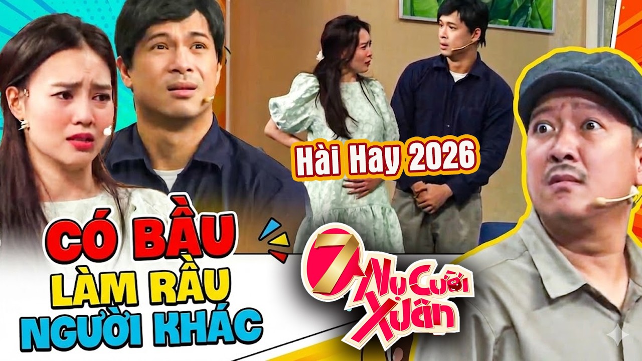 Hài CÓ BẦU LÀM RẦU NGƯỜI KHÁC | Hài 7 Nụ Cười Xuân 2026 | Bảy Nụ Cười Xuân 2026 | 7 Nụ Chào Xuân