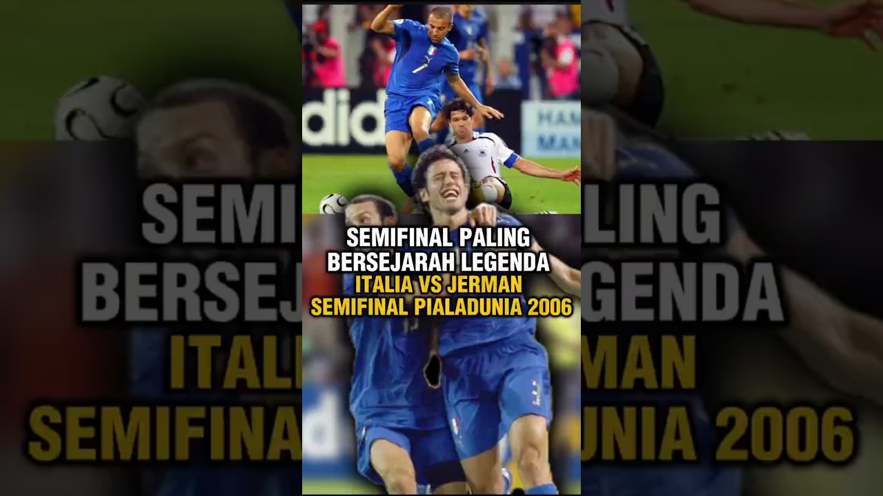 semifinal paling bersejarah legenda Italia vs Jerman semifinal pialadunia 2006