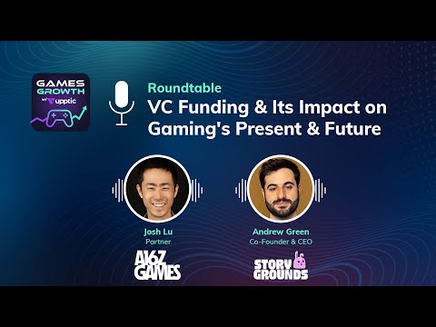 VC Funding & Its Impact on Gaming (a16z Games, Storygrounds) – Games Growth with Upptic