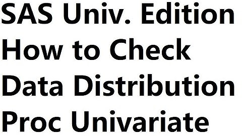 2020 06 01. SAS University Edition. How to Check Data Distribution. Proc Univariate
