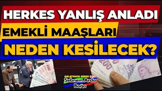 Herkes Yanlış Anladı Emekli Maaşları Neden Kesilecek ?
