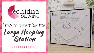 How to assemble the Large Hooping Station | Echidna Sewing