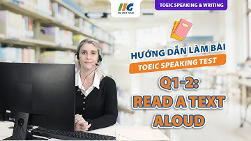 Bài mẫu TOEIC Speaking Question 1-2: Read A Text Aloud | Hướng dẫn thi TOEIC Speaking IIG Việt Nam