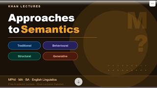 Approaches to the Study of Semantics | Traditional, Behavioural, Structural & Generative Semantics