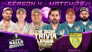 Uptown Balls Vs Smockin Match 76 Season 4 - The Dozen Trivia League