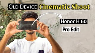 Honor H 60 High Level Edit | Old Device Cinematic Shoot