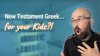 How Can Kids Learn New Testament Greek?