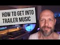 How to get into trailer music