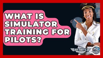 What Is Simulator Training For Pilots? - Air Traffic Insider