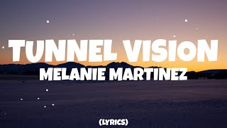 Melanie Martinez - TUNNEL VISION (Lyrics)