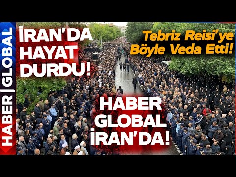 İran'da Hayat Durdu! Haber Global Tebriz'de! İşte Reisi'nin Cenazesinde Yaşananlar...