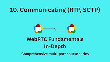 10. WebRTC Fundamentals in Depth | Communicating | RTP, SCTP
