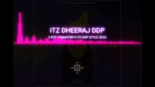 [2 PUT REMASTERING X ITZ DHEERAJ DDP 2K23]