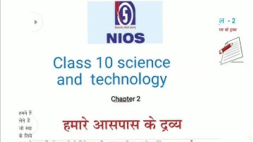 NIOS CLASS 10th SCIENCE AND TECHNOLOGY CHAPTER 2  हमारे आसपास के द्रव्य PART -1