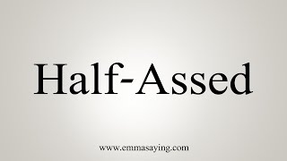 How To Say Half-Assed