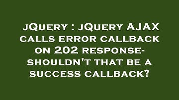 jQuery : jQuery AJAX calls error callback on 202 response- shouldn