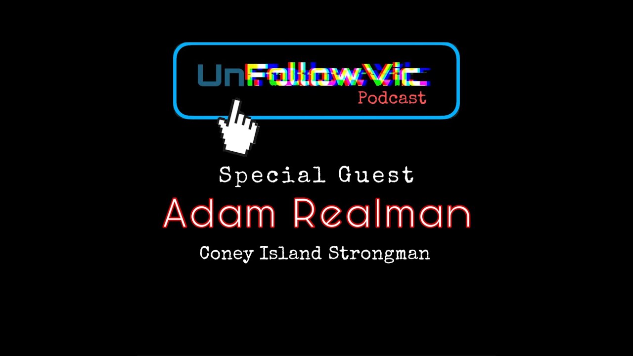 UnFollowVic S:2 Ep:6 - Special Guest: Adam Realman, Coney Island Strongman, Coney Island USA