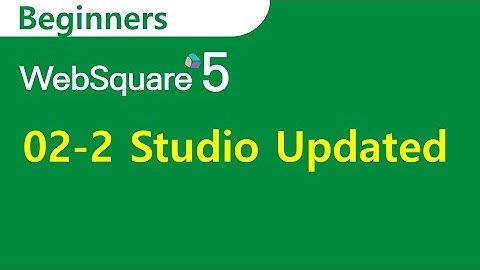 02-2 WebSquare5 Studio Updated | Beginners | WebSquare5 - Training