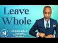 Leave Whole | Alvin Daniels, Jr., Guest Minister - Hollywood, FL