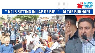 “ NC is sitting in lap of BJP ,” - Altaf Bukhari | JK News Today