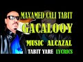 MAX CALI TAABIT HEESTI CUSUB GACALOOY LYRICS 2018 MAX CALI TAABIT HEESTI CUSUB GACALOOY LYRICS 2018
