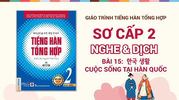 [NGHE & DỊCH PHỤ ĐỀ] Bài 15: 한국 생활 Cuộc sống tại Hàn Quốc | TIẾNG HÀN TỔNG HỢP SƠ CẤP 2