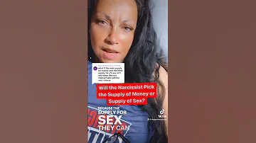 Will The Narcissist Pick The Supply Of Money Or Sex Narcissist 
