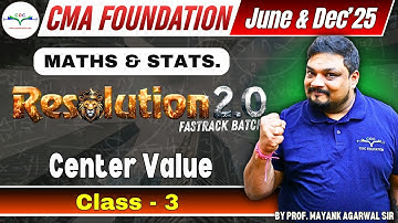 Center Value Live Class 3 | CMA Foundation Maths & Stats. | By Prof. Mayank Agarwal Sir