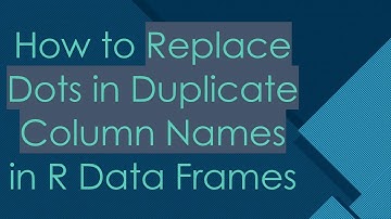 How to Replace Dots in Duplicate Column Names in R Data Frames