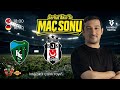 Kocaelispor – Beşiktaş Süper Lig karşılaşmasının ardından maç sonu canlı yayınıyla karşınızdayız!
