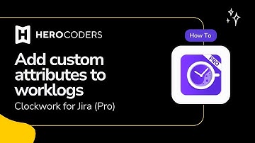 Add Custom Attributes to Jira Worklogs with Clockwork Pro