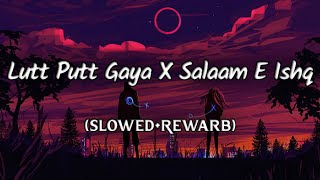 Lutt Putt Gaya X Salaam E Ishq Mashup 2024 | Arijit Singh X Sonu Nigam X Mohit Chauhan chillout Song