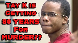 Rapper TAY K Found GUILTY Of Murder (Sentenced to 80 YEARS)