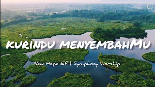 Video thumbnail of "Kurindu MenyembahMu Lirik - Love to Worship YOU - Symphony Worship [Official Lyric Video]"