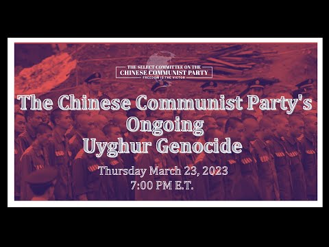 The Select Committee on the CCP: "The Chinese Communist Party's Ongoing Uyghur Genocide"