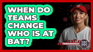 When Do Teams Change Who Is At Bat?