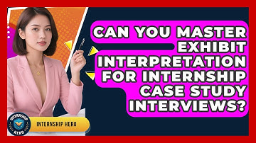 Can You Master Exhibit Interpretation For Internship Case Study Interviews? - Internship Hero