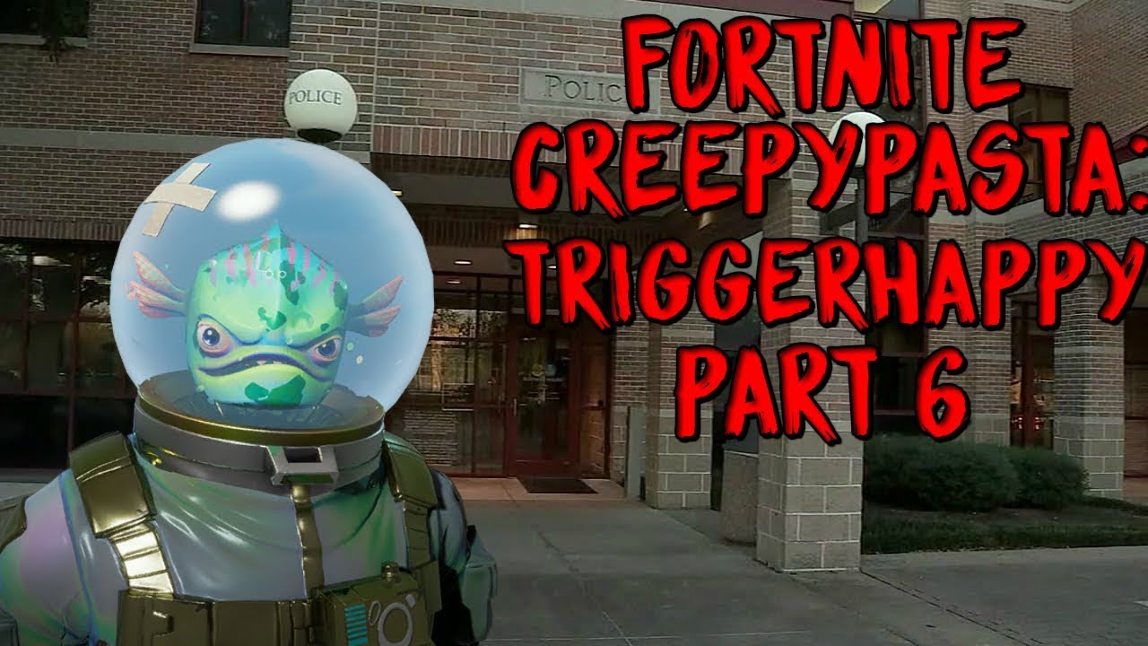 Fortnite Creepypasta Trigger Happy Part 6 YouTube