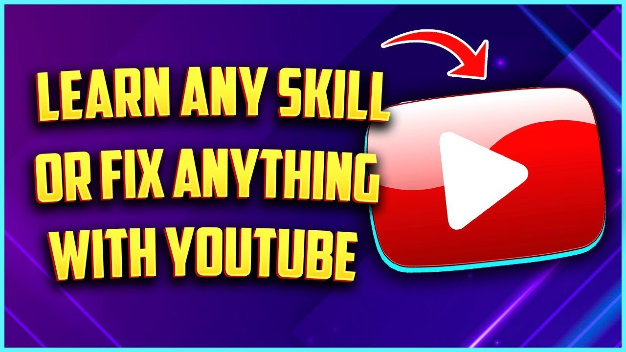 How To Learn Any Skill or Fix Anything With YouTube - YouTube