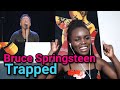 IT'S LIKE HE HAS EXTRA LUNGS!!!...Bruce Springsteen &amp; The E Street Band - Trapped | REACTION