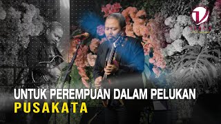 PUSAKATA - UNTUK PEREMPUAN DALAM PELUKAN |🔴 LIVE PERFORMANCE | VIBES ENTERTAINMENT