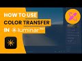 Luminar NEO: How to use COLOR TRANSFER tool