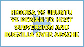 Famous Fedora vs Ubuntu vs Debian to host Subversion and Bugzilla over Apache (3 Solutions!!) Wealth