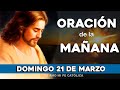 ORACIÓN DE LA MAÑANA DE DOMINGO 21 DE MARZO DEL 2021🌷Yo Amo❤️Mi Fe Católica✞