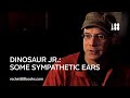 Some sympathetic ears. dinosaurjrbook.com Dinosaur Jr.