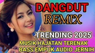 Download Lagu DANGDUT REMIIX TRENDING 2025 | MUSIC HAJATAN TERENAK ‼️ BASS EMPUK AUDIO JERNIH MP3