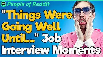 "Things Were Going Well Until..." Job Interview Moments