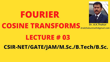 Fourier Cosine Transforms with examples I By Dr.A.K.Thakur Sir.